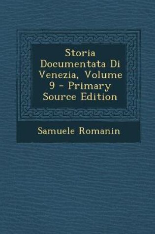 Cover of Storia Documentata Di Venezia, Volume 9