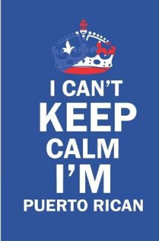 Cover of I Can't Keep Calm I'm Puerto Rican