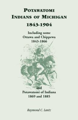 Book cover for Potawatomi Indians of Michigan, 1843-1904, Including Some Ottawa and Chippewa, 1843-1866, and Potawatomi of Indiana, 1869 and 1885