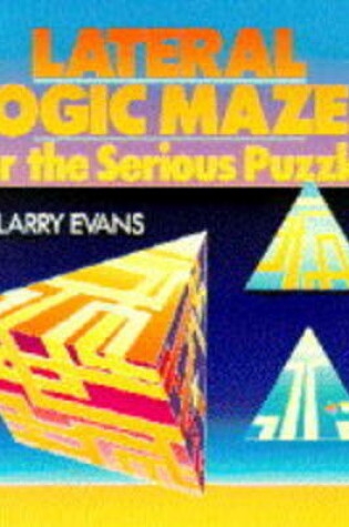 Cover of Lateral Logic Mazes for the Serious Puzzler