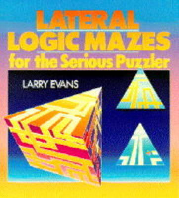 Book cover for Lateral Logic Mazes for the Serious Puzzler