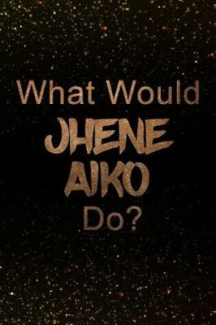 Cover of What Would Jhene Aiko Do?