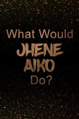 Book cover for What Would Jhene Aiko Do?