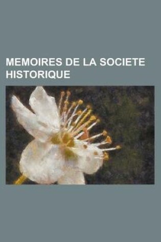 Cover of Memoires de La Societe Historique