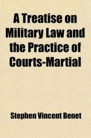 Cover of A Treatise on Military Law and the Practice of Courts-Martial