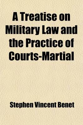 Book cover for A Treatise on Military Law and the Practice of Courts-Martial