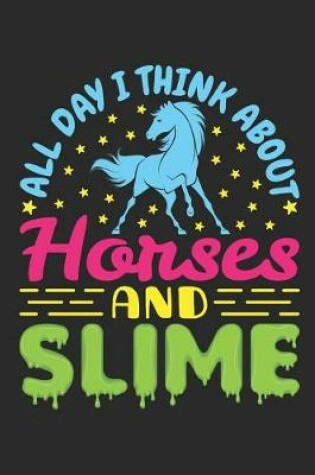 Cover of All Day I Think About Horses And Slime