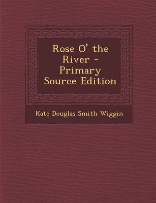 Book cover for Rose O' the River - Primary Source Edition