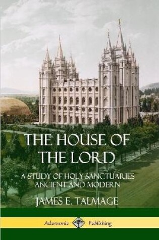 Cover of The House of the Lord: A Study of Holy Sanctuaries Ancient and Modern