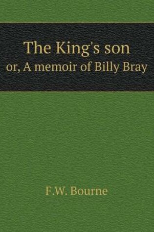 Cover of The King's son or, A memoir of Billy Bray