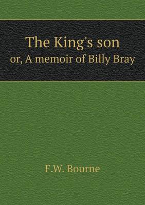 Book cover for The King's son or, A memoir of Billy Bray