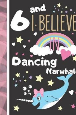 Cover of 6 And I Believe In Dancing Narwhals