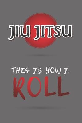 Book cover for Jiu-Jitsu This Is How I Roll