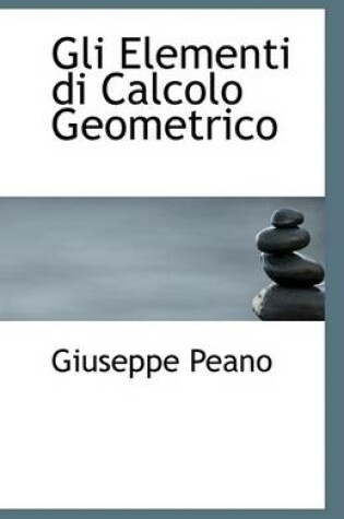 Cover of Gli Elementi Di Calcolo Geometrico