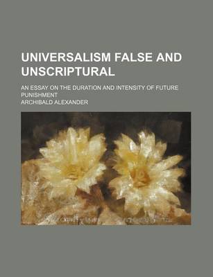 Book cover for Universalism False and Unscriptural; An Essay on the Duration and Intensity of Future Punishment