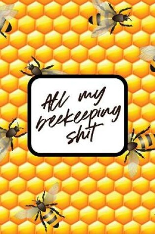 Cover of All My Beekeeping Shit