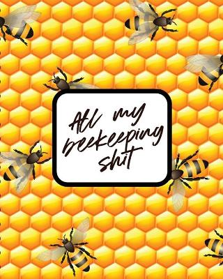 Book cover for All My Beekeeping Shit