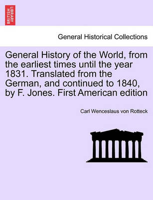 Book cover for General History of the World, from the Earliest Times Until the Year 1831. Translated from the German, and Continued to 1840, by F. Jones. Vol. I, First American Edition