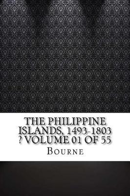 Book cover for The Philippine Islands, 1493-1803 ? Volume 01 of 55