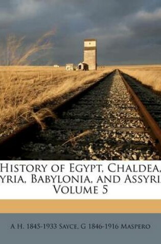 Cover of History of Egypt, Chaldea, Syria, Babylonia, and Assyria Volume 5