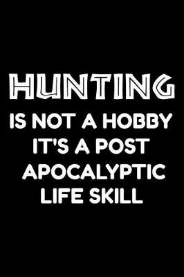 Book cover for Hunting is not a hobby it's a post-apocalyptic life skill
