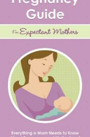 Cover of The Complete Pregnancy Guide for Expectant Mothers