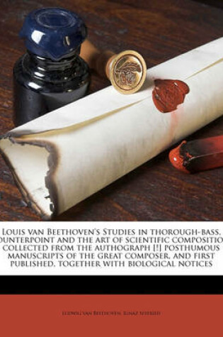 Cover of Louis Van Beethoven's Studies in Thorough-Bass, Counterpoint and the Art of Scientific Composition, Collected from the Authograph [!] Posthumous Manuscripts of the Great Composer, and First Published, Together with Biological Notices
