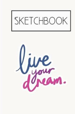 Cover of Live your dream Sketchbook