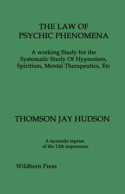 Book cover for THE LAW OF PSYCHIC PHENOMENA. A Working Study for the Systematic Study Of Hypnotism, Spiritism, Mental Therapeutics, Etc