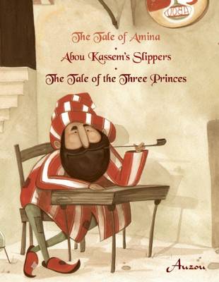 Cover of The Tale of Amina/Abou Kassem's Slippers/The Tale of the Three Princes