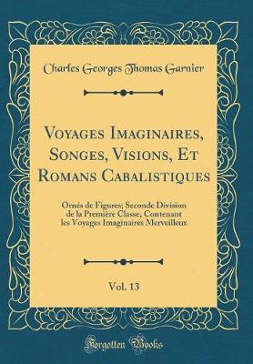 Book cover for Voyages Imaginaires, Songes, Visions, Et Romans Cabalistiques, Vol. 13