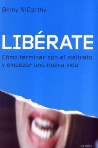 Cover of Liberate. Como Terminar Con El Maltrato y Empezar Una Nueva Vida