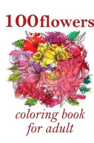 Cover of 100 flowers coloring book for adult