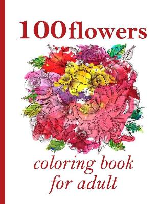 Book cover for 100 flowers coloring book for adult