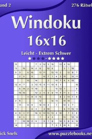 Cover of Windoku 16x16 - Leicht bis Extrem Schwer - Band 2 - 276 Rätsel