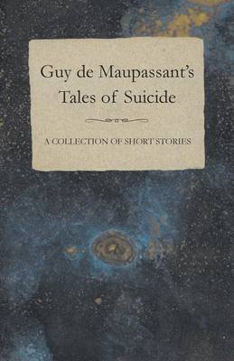 Book cover for Guy De Maupassant's Tales of Suicide - A Collection of Short Stories