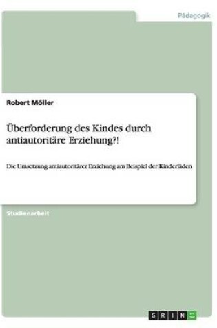 Cover of Überforderung des Kindes durch antiautoritäre Erziehung?!