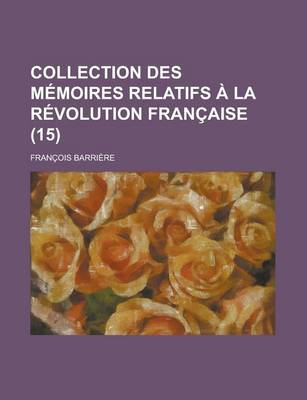 Book cover for Collection Des Memoires Relatifs a la Revolution Francaise (15)