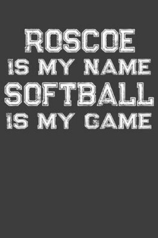 Cover of Roscoe Is My Name Softball Is My Game