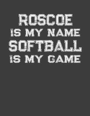 Book cover for Roscoe Is My Name Softball Is My Game