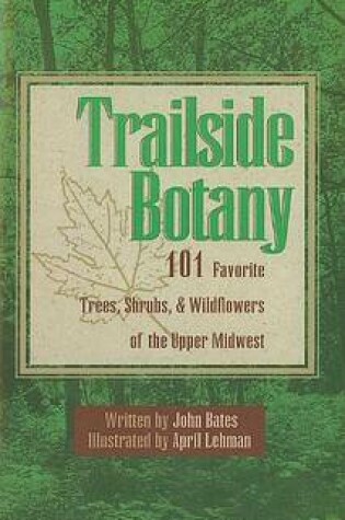 Cover of Trailside Botany: 101 Favorite Trees, Shrubs, and Wildflowers of the Upper Midwest