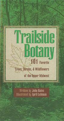 Book cover for Trailside Botany: 101 Favorite Trees, Shrubs, and Wildflowers of the Upper Midwest