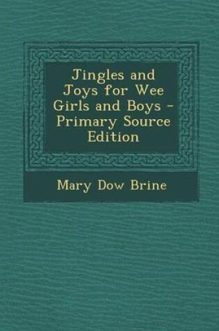 Cover of Jingles and Joys for Wee Girls and Boys - Primary Source Edition