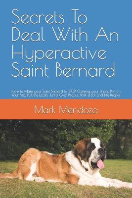 Book cover for Secrets To Deal With An Hyperactive Saint Bernard