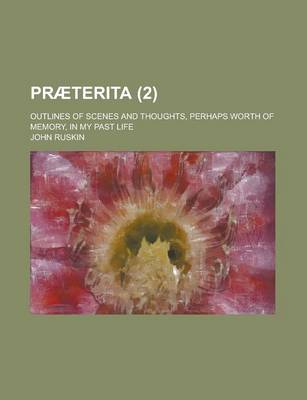 Book cover for Praeterita; Outlines of Scenes and Thoughts, Perhaps Worth of Memory, in My Past Life (2)