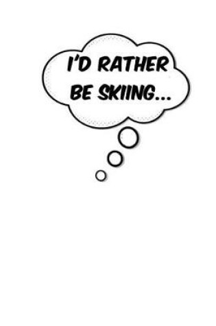 Cover of I'd Rather Be Skiing