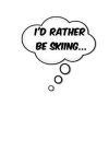 Book cover for I'd Rather Be Skiing