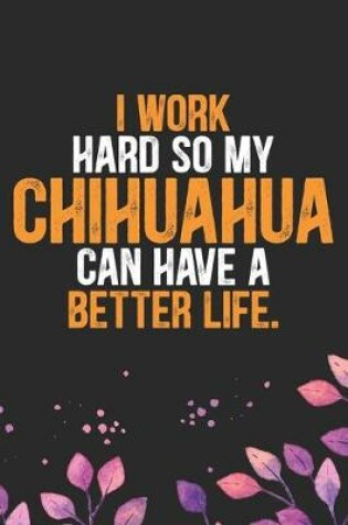 Cover of I Work Hard so My Chihuahua Can Have a Better Life