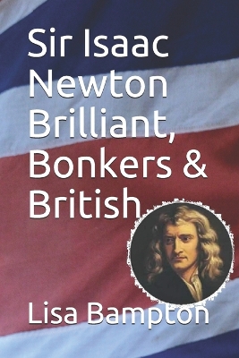 Cover of Sir Isaac Newton Brilliant, Bonkers & British