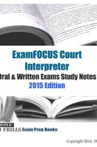 Cover of ExamFOCUS Court Interpreter Oral & Written Exams Study Notes 2015